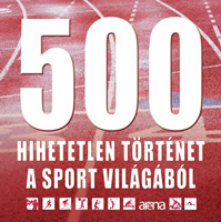 500 hihetetlen történet a sport világából